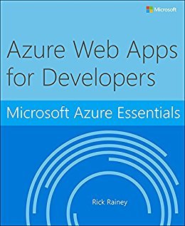 Microsoft Azure Essentials Azure Web Apps For Developers Rick Rainey