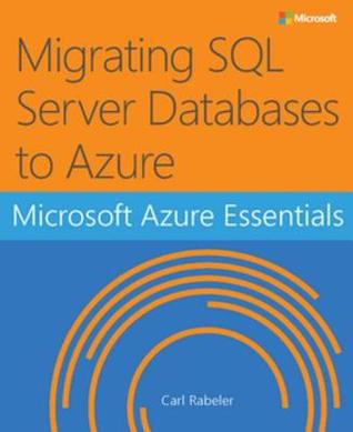 Microsoft Azure Essentials Migrating Sql Server Databases To Azure Carl Rabeler