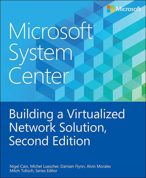 Microsoft System Center Building A Virtualized Network Solution Second Edition Nigel Cain Michel Luescher Damian Flynn Alvin Morales Mitch Tulloch