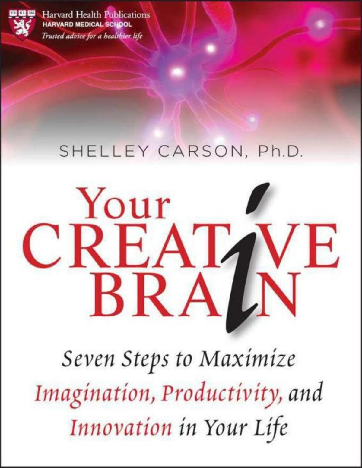 Your Creative Brain Seven Steps To Maximize Imagination Productivity And Innovation In Your Life Pdfdrivecom Carson