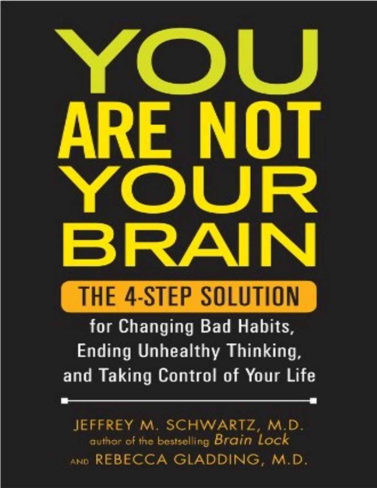 You Are Not Your Brain The 4step Solution For Changing Bad Habits Ending Unhealthy Thinking And Taking Control Of Your Life Pdfdrivecom Jeffrey M Schwartz Rebecca Gladding