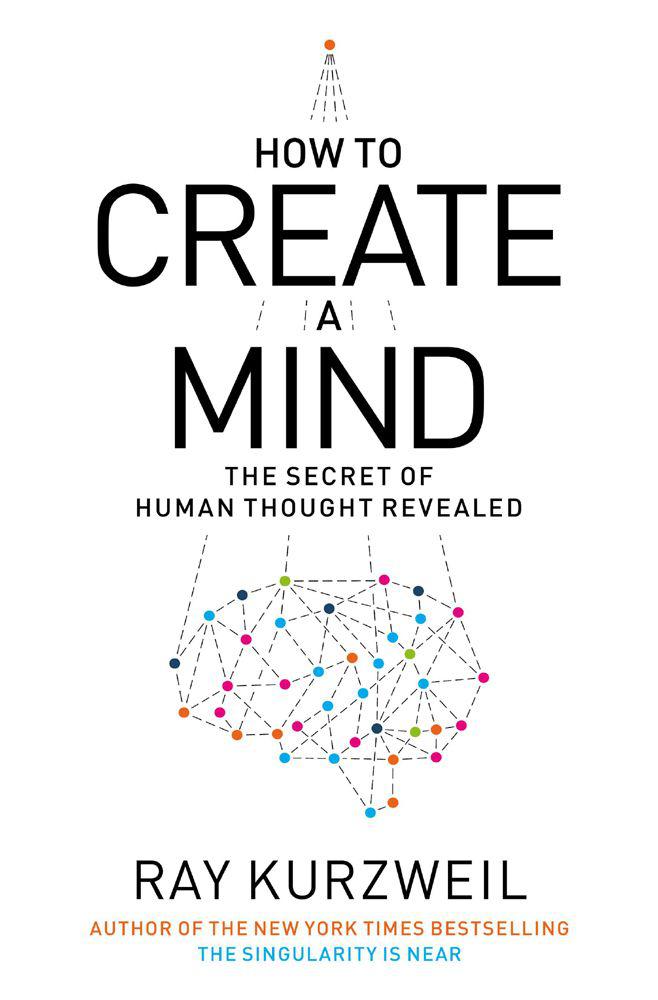 How To Create A Mind The Secret Of Human Thought Revealed Ray Kurzweil Kurzweil