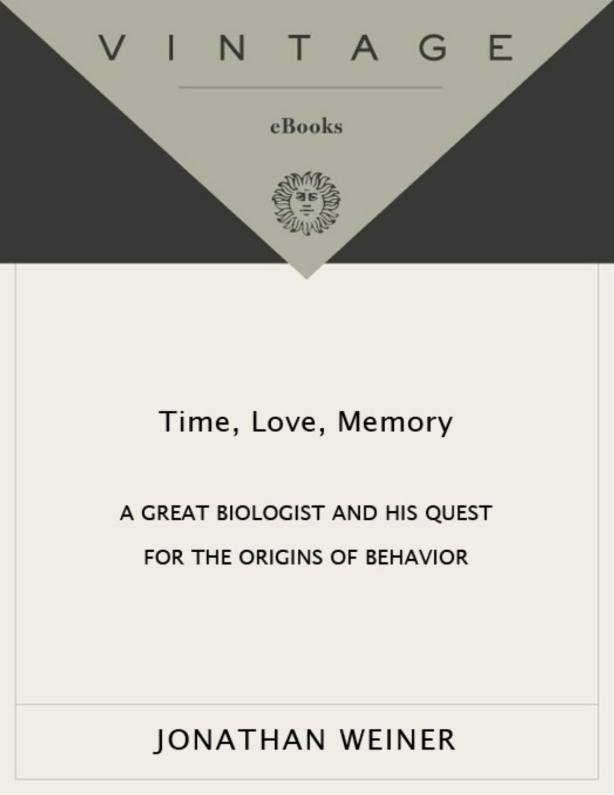 Time Love Memory A Great Biologist And His Quest For The Origins Of Behavior Pdfdrivecom Jonathan Weiner Weiner