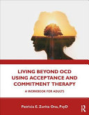 Living Beyond Ocd Using Acceptance And Commitment Therapy A Workbook For Adults 1st Edition Patricia E Zurita Ona