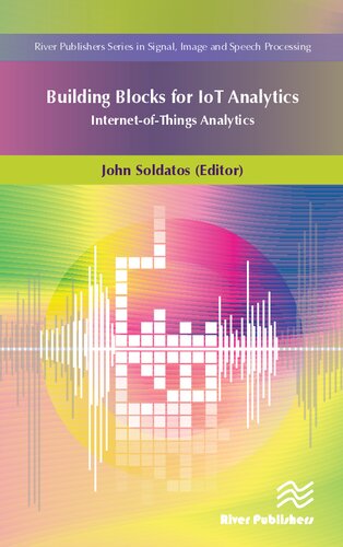 The Building Blocks Of Iot Analytics Internetofthings Analytics River Publishers Series In Signal Image And Speech Processing John Soldatos