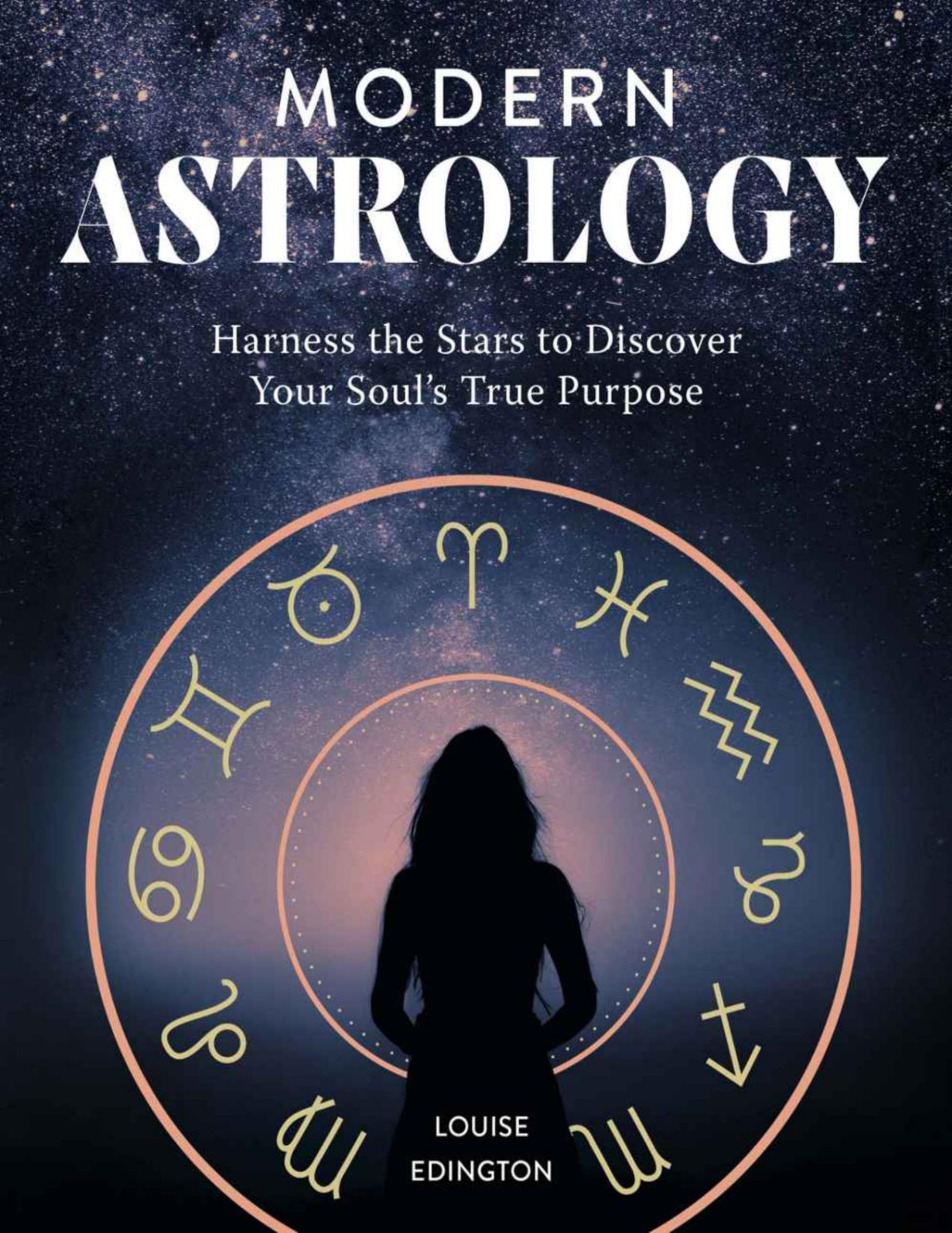Modern Astrology Harness The Stars To Discover Your Souls True Purpose Louise Edington