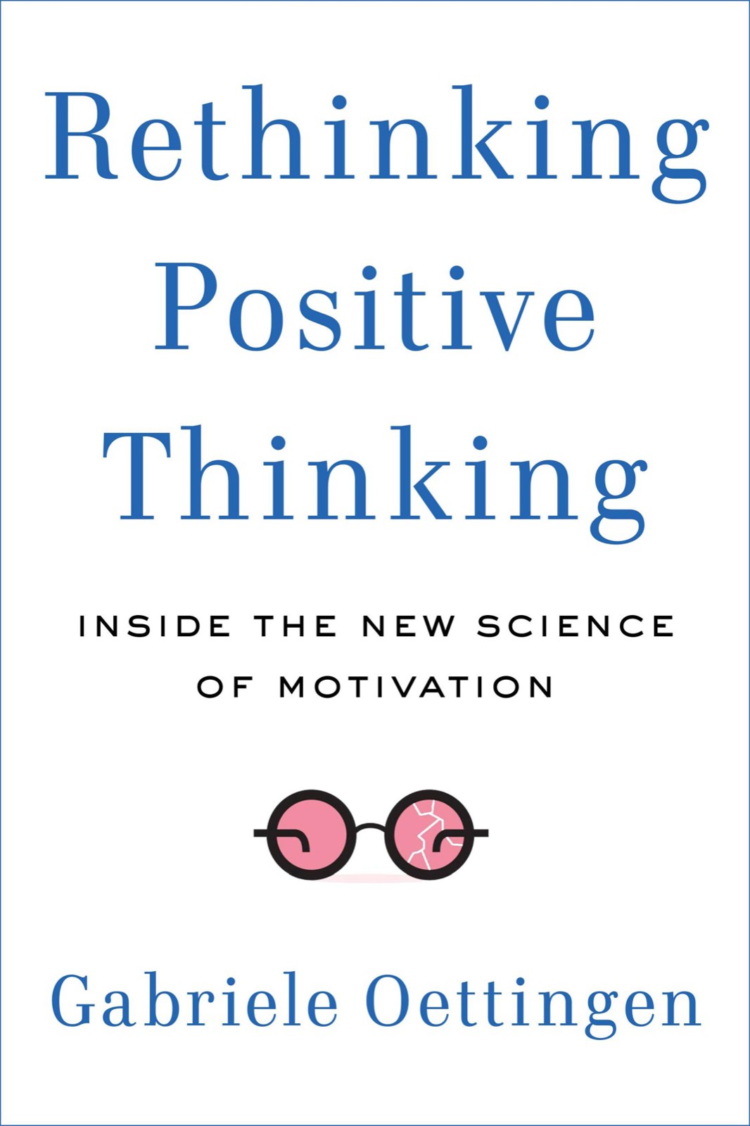 Rethinking Positive Thinking Inside The New Science Of Motivation Gabriele Oettingen