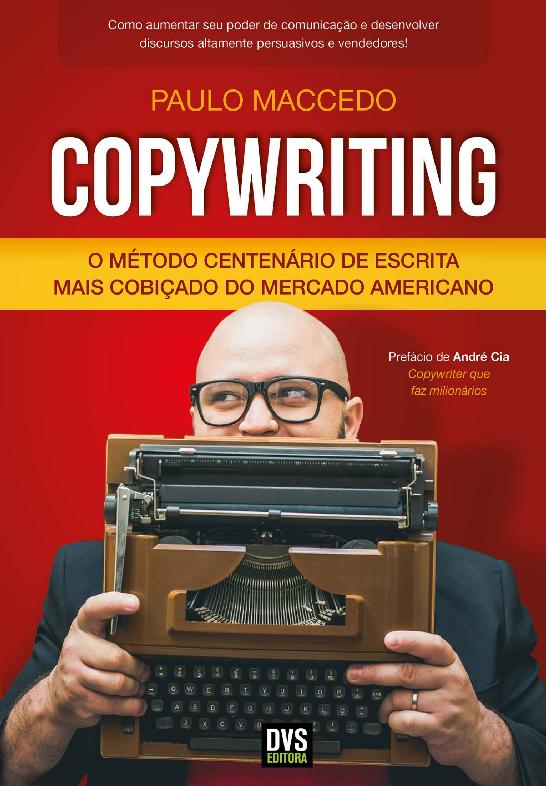 Copywriting O Mtodo Centenrio De Escrita Mais Cobiado Do Mercado Americano Paulo Maccedo Maccedo