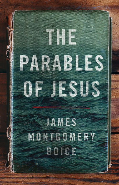 The Parables Of Jesus James Montgomery Boice