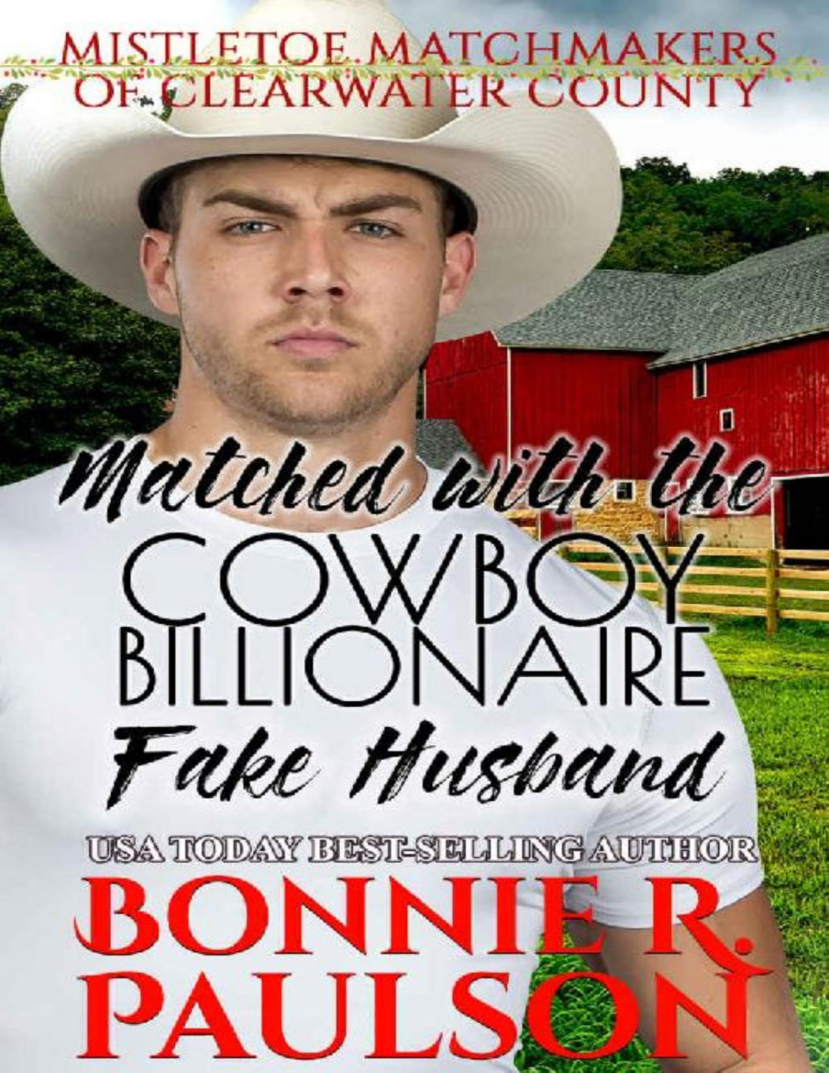Matched With Her Cowboy Billionaire Fake Husband A Sweet Western Romance Mistletoe Matchmakers Of Clearwater County Book 2 Bonnie R Paulson Paulson