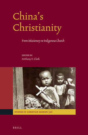 Chinas Christianity From Missionary To Indigenous Church Clark