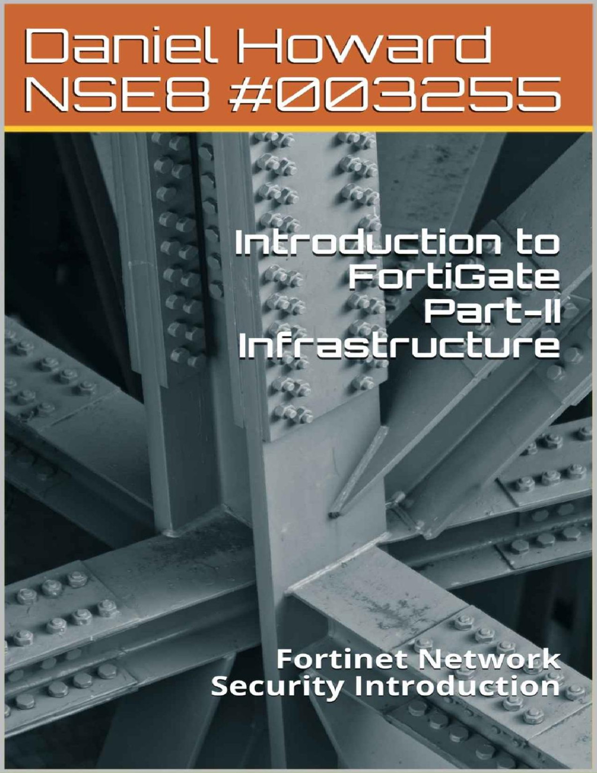 Introduction To Fortigate Partii Infrastructure Fortinet Network Security Introduction Nse4 Study Guide Book 2 Daniel Howard Howard