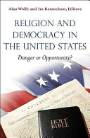 Religion And Democracy In The United States Danger Or Opportunity Edited By Alan Wolfe