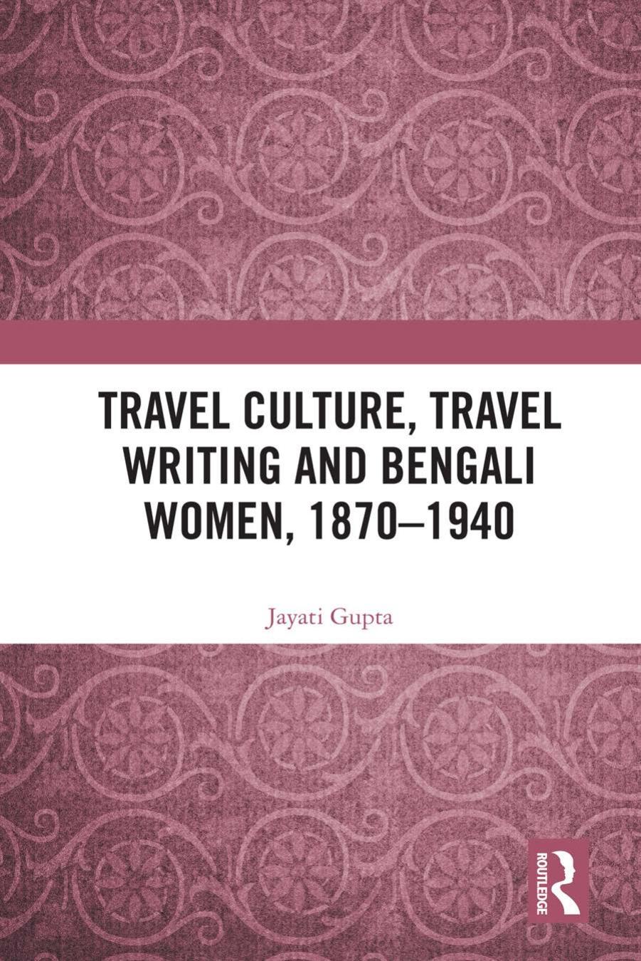 Travel Culture Travel Writing And Bengali Women 18701940 Jayati Gupta Jayati Gupta