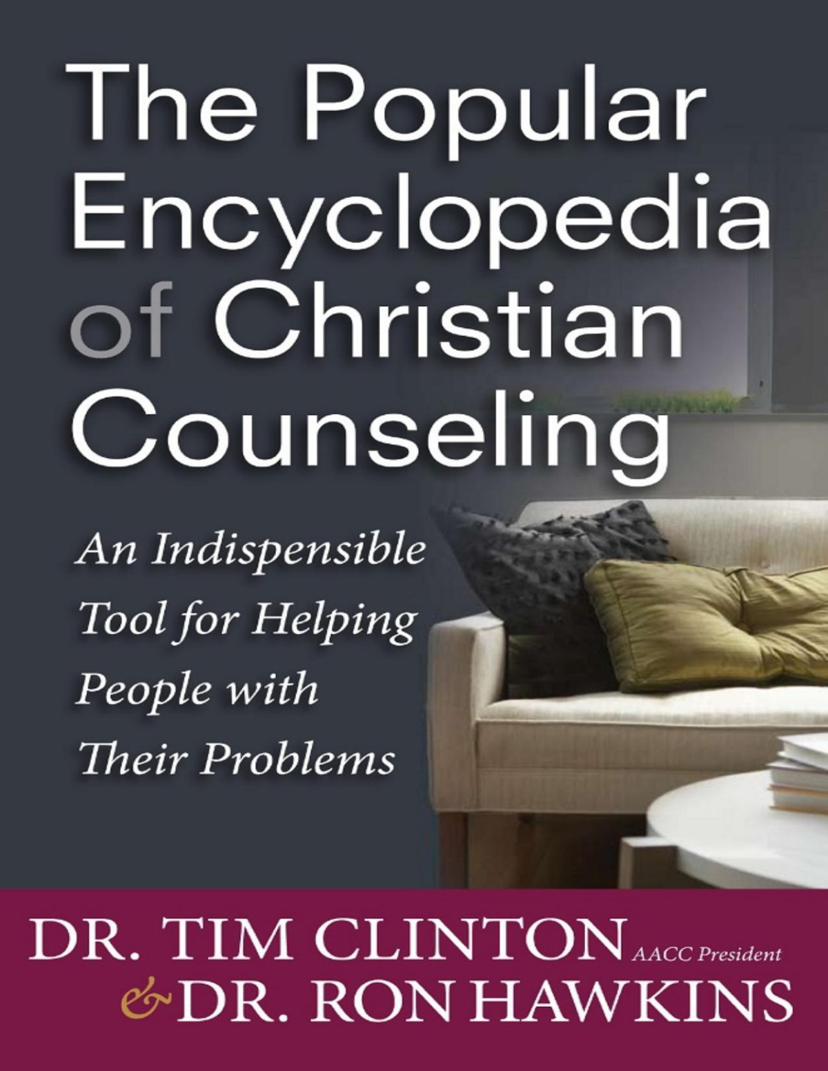 The Popular Encyclopedia Of Christian Counseling An Indispensable Tool For Helping People With Their Problems Timothy E Clinton