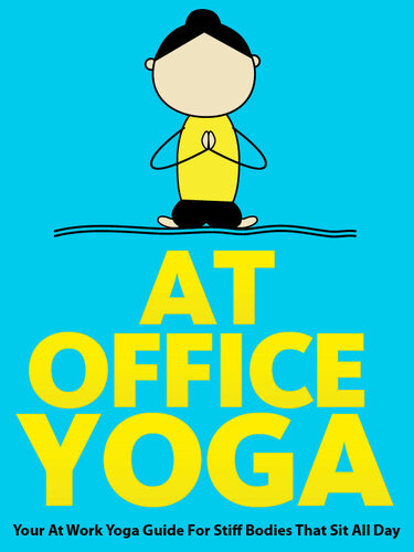 At Office Yoga Your At Work Yoga Guide For Stiff Bodies That Sit All Day Schoen