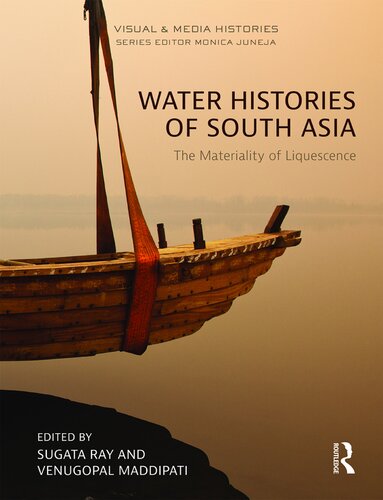 Water Histories Of South Asia The Materiality Of Liquescence Sugata Ray And Venugopal Maddipati