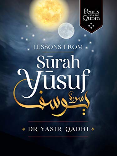 Lessons From Surah Yusuf Pearls From The Quran Yasir Qadhi
