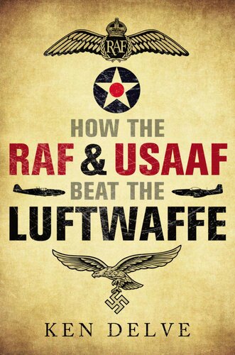 How The Raf And Usaaf Beat The Luftwaffe Delve Ken