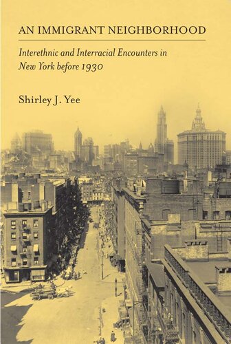 An Immigrant Neighborhood Interethnic And Interracial Encounters In New York Before 1930 Shirley Yee