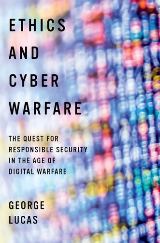 Ethics And Cyber Warfare The Quest For Responsible Security In The Age Of Digital Warfare 1st Edition George Lucas