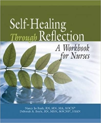Selfhealing Through Reflection A Workbook For Nurses Nancy Jo Bush Deborah A Boyle