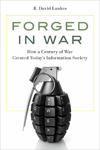 Forged In War How A Century Of War Created Todays Information Society R David Lankes