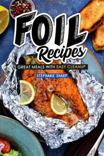 Foil Recipes Great Meals With Easy Cleanup Sharp Stephanie