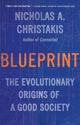 Blueprint The Evolutionary Origins Of A Good Society Nicholas A Christakis