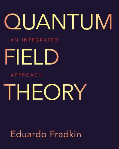 Quantum Field Theory An Integrated Approach 1st Edition Eduardo Fradkin