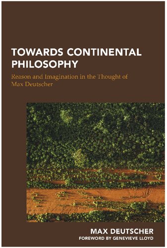 Towards Continental Philosophy Reason And Imagination In The Thought Of Max Deutscher Max Deutscher