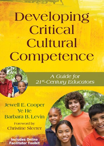 Developing Critical Cultural Competence A Guide For 21stcentury Educators Jewell E Cooper Ye He Barbara B Levin