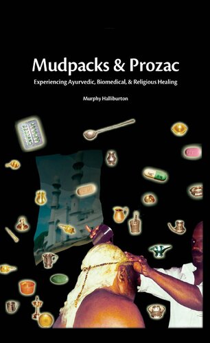 Mudpacks And Prozac Experiencing Ayurvedic Biomedical And Religious Healing Murphy Halliburton