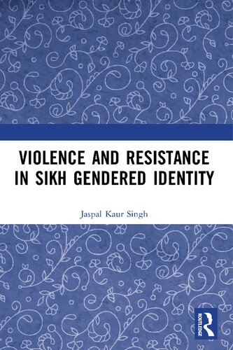 Violence And Resistance In Sikh Gendered Identity Jaspal Kaur Singh