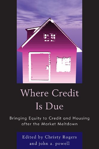 Where Credit Is Due Bringing Equity To Credit And Housing After The Market Meltdown Christy Rogers John A Powell