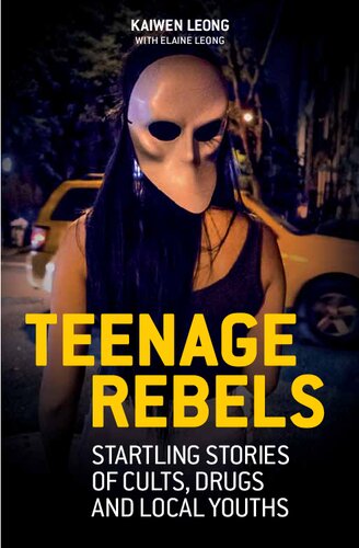 Teenage Rebels Startling Stories Of Cults Drugs And Local Youths Kaiwen Leong Elaine Leong Jocelyn Chuang Benson Tan