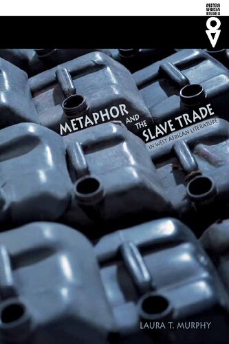 Metaphor And The Slave Trade In West African Literature Laura T Murphy