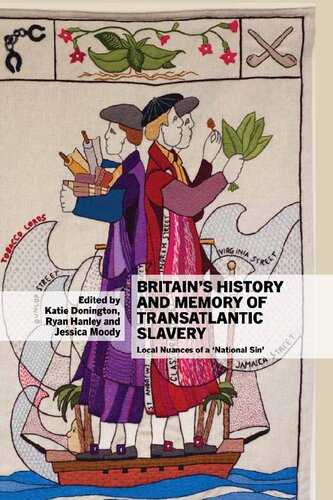 Britains History And Memory Of Transatlantic Slavery Local Nuances Of A National Sin Katie Donington