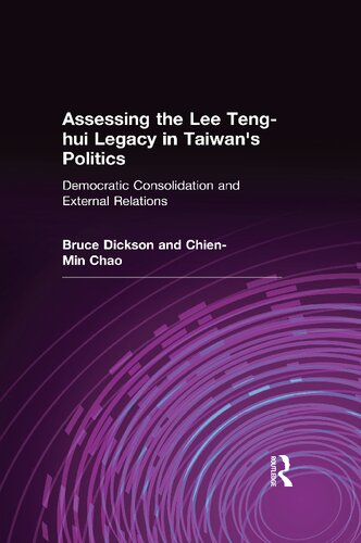 Assessing The Lee Tenghui Legacy In Taiwans Politics Democratic Consolidation And External Relations Bruce J Dickson And Chienmin Chao