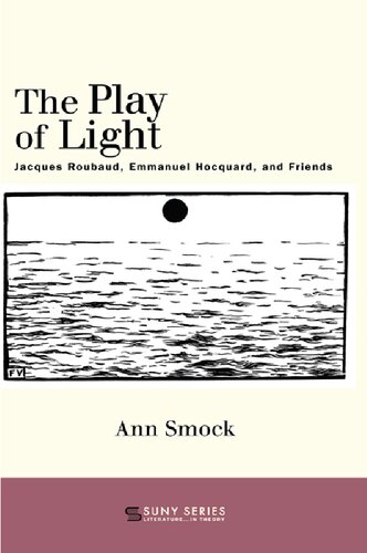 The Play Of Light Jacques Roubaud Emmanuel Hocquard And Friends Ann Smock