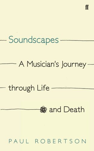 Soundscapes A Musicians Journey Through Life And Death Paul Robertson