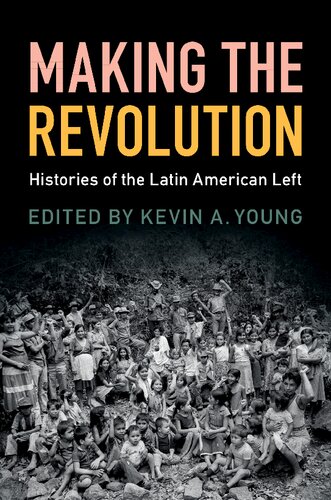 Making The Revolution Histories Of The Latin American Left Kevin A Young