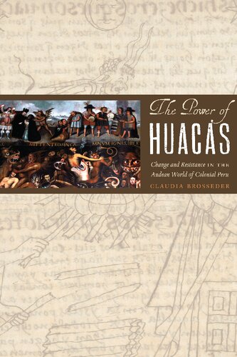 The Power Of Huacas Change And Resistance In The Andean World Of Colonial Peru Claudia Brosseder