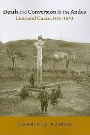Death And Conversion In The Andes Lima And Cuzco 15321670 Gabriela Ramos