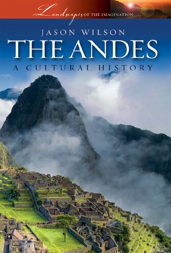 The Andes A Cultural History Jason Wilson