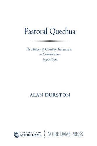 Pastoral Quechua The History Of Christian Translation In Colonial Peru 15501650 Alan Durston