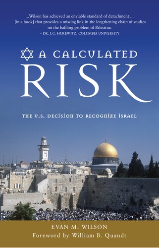 A Calculated Risk The Us Decision To Recognize Israel Evan M Wilson William B Quandt