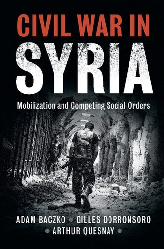 Civil War In Syria Mobilization And Competing Social Orders Adam Baczko