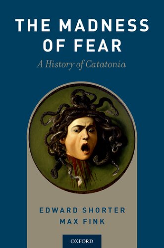 The Madness Of Fear A History Of Catatonia Edward Shorter Max Fink