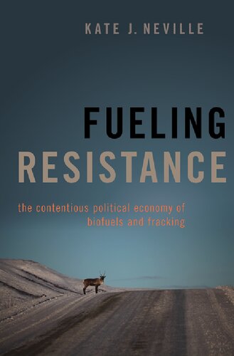 Fueling Resistance The Contentious Political Economy Of Biofuels And Fracking Kate J Neville